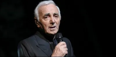 A comme Aznavour. Il n'a pas interprété une de ces chansons : laquelle ?