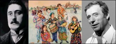 Cette chanson provient d'un poème de Guillaume Apollinaire. Il décrit les gens du voyage qui est un thème important pour le poète. Quelle est cette chanson ?

Ils ont des poids ronds ou carrés
Des tambours des cerceaux dorés
L'ours et le singe animaux sages
Quêtent des sous sur leur passage