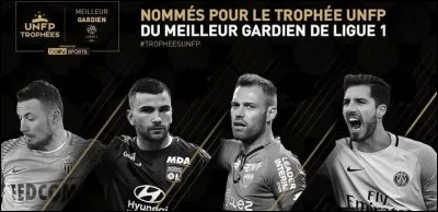"Trophées UNFP du football 2017" a décerné le titre de meilleur gardien de Ligue 1 à...