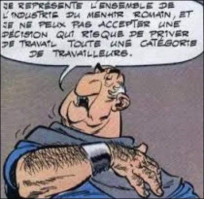 "Obélix et Compagnie" : comme il le dit lui-même, il représente l'ensemble de 'industrie du menhir romain. Mais comment s'appelle-t-il ?