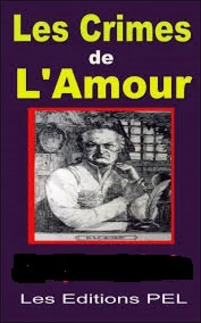 "Les Crimes de l'Amour" est une uvre écrite par :