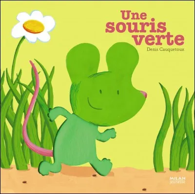 Dans la comptine, complétez : "Une souris verte...".