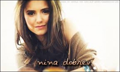 Quel est le nom entier de Nina Dobrev ?