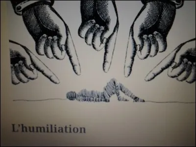 Qu'est-ce qui t'humilierait le plus ?