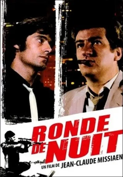 Quel acteur parmi ces 3 propositions, ne fait pas partie de la distribution du film "La ronde de nuit", film policier de 1984 ?