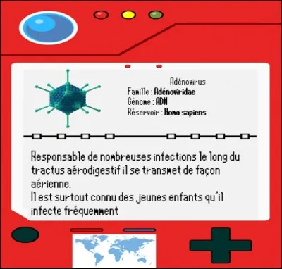 Sur son chemin vers son premier badge Sabouraud rencontre pour la première, et certainement pas la dernière fois de son périple, la famille des adénovirus.
Laquelle de ces infections fréquentes n'est classiquement pas liée à l'adénovirus ?