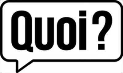 Quoi, what, was... Comment le dit-on en espagnol ?
