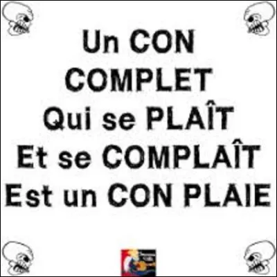 Proverbe : 
De quel pays provient ce proverbe : "Qui se complaît se plaît con'' ?