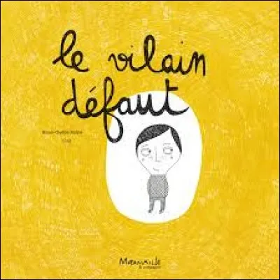 Un de tes défauts, c'est :