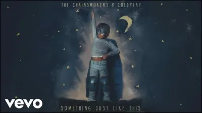"Something Just Like This" a été chanté par The Chainsmokers et Coldplay. Vrai ou faux ?