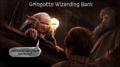 Stop ! Où allez-vous comme ça ? Vous n'allez quand même pas tout prendre sans payer ? Allons, ce serait du vol. Trêve de bavardages et d'enfantillages, allez chez "Gringotts" et remplissez vos poches de Gallions, Mornilles et Noises.
