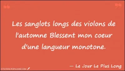 Qui a écrit le poème ''Chanson d'automne'' interprété entre autres par Charles Trenet, Georges Brassens, Léo Ferré et Serge Gainsbourg ?