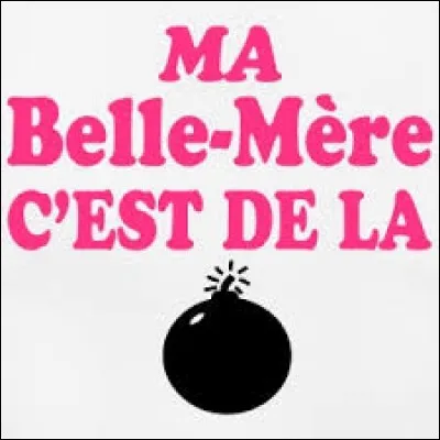 Qui parle toujours de sa belle-mère ?