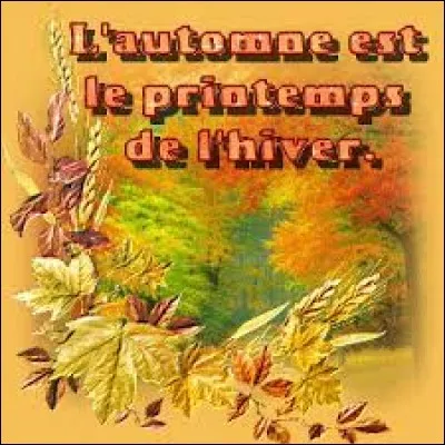 Quel peintre a dit "L'automne est le printemps de l'hiver." ?