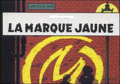 "La Marque jaune" est le titre d'un album de bande dessinée, relatant l'une des aventures de ...
