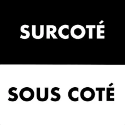 Surcoté vs Sous-Coté =
