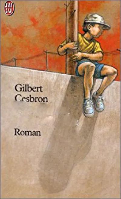 Quel est le titre du roman de Gilbert Cesbron où il est question d'un enfant de 7 ans bouleversé par le divorce de ses parents ?