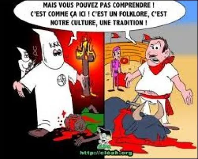 La loi française réprime la cruauté envers les animaux. Paradoxalement, elle autorise les corridas dans certaines régions françaises :