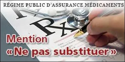 Quel sera l'attribut d'une ordonnance dont le médecin a inscrit « Ne pas substituer» ?
