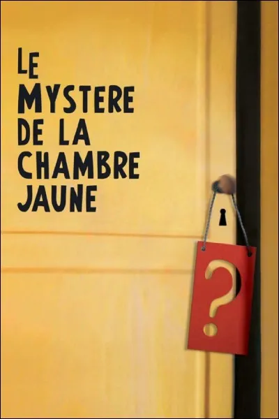 Qui est l'auteur du roman "le Mystère de la chambre jaune" ?