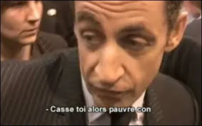 Où Nicolas Sarkozy avait-il prononcé sa phrase restée célèbre : ''Casse-toi alors pauv'con ! ''