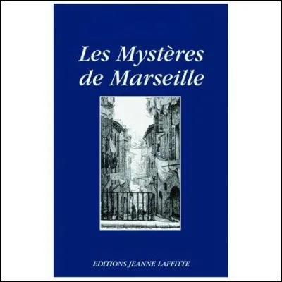 Qui a écrit "Les mystères de Marseille" ?