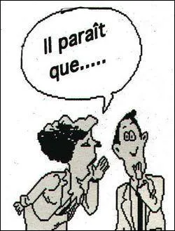 Quelqu'un fait circuler une rumeur  mon propos. Je dois: