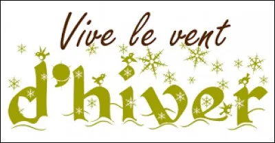 Complète ces paroles : 
''Oh ! Vive le vent, vive le vent 
Vive le vent d'hiver 
Qui s'en va sifflant soufflant 
Dans les grands sapins verts 
Oh ! Vive le temps, vive le temps 
Vive le temps d'hiver 
Boule de neige et jour de l'an 
Et bonne année --------------- ''