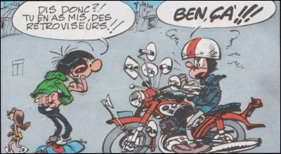 La moto de Jo, l'ami de Gaston, a 8 rétroviseurs.
Pour quelle raison ?