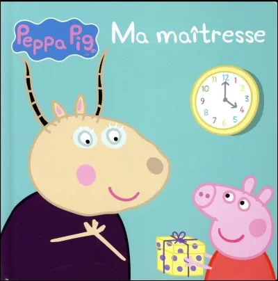 La maîtresse de Peppa est un...