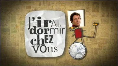 Comment s'appelle le globe-trotter de cette émission : J'irai dormir chez vous ?