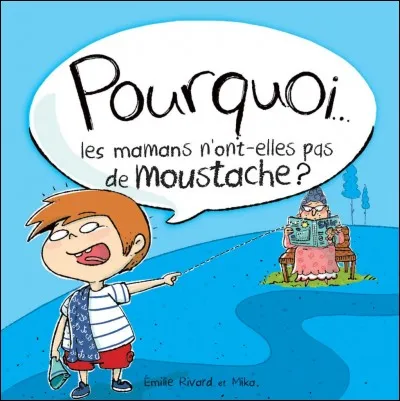De quelle collection est le livre ''Pourquoi les mamans n'ont-elles pas de moustaches'' ?