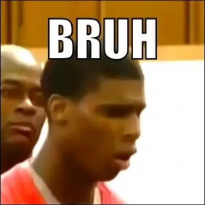 Quel(s) Sans disent "brah" ou "bruh" à la fin de leurs phrases ?