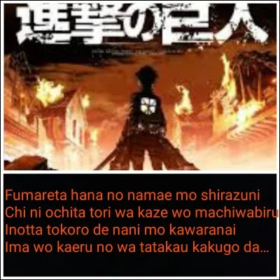 Continuons avec "L'Attaque des Titans". Comment cet opening se nomme-t-il ?