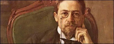 Qu'a écrit Anton Tchekhov ?