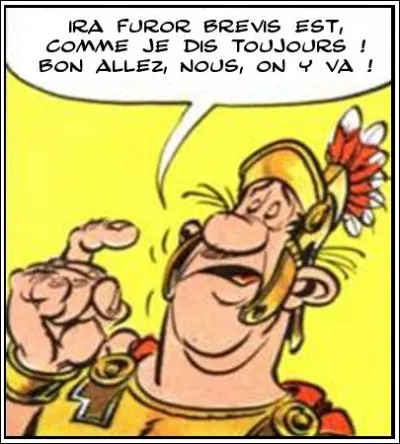 Que prétend ce décurion avec son « Ira furor brevis est » ?
