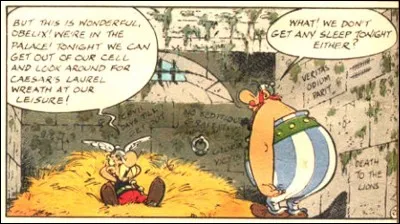 C'est sur les murs d'une geôle (sous la bulle d'Obélix) que l'on voit ce graffiti : « Veritas odium parit... » qui se poursuit par « ...obsequium amicos ». Que nous enseigne-t-il ?