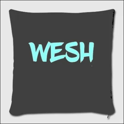 En guise de "bonjour", les jeunes prennent l'habitude de lancer un "Whesh !" De quelle langue ce mot argotique est-il dérivé ?