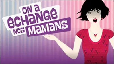 Combien y a-t-il d'épisodes de "On a échangé nos mamans" ? (février 2018)