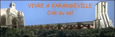 Les habitants de Varangéville (Meurthe-et-Moselle) portent le gentilé ...