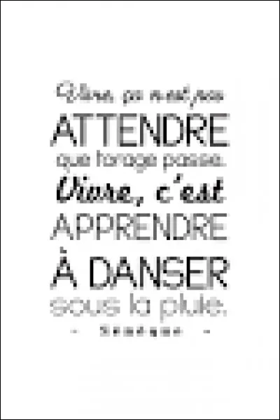 Ta phrase favorite serait plutôt...