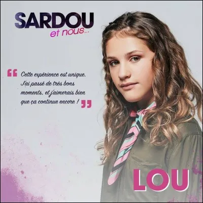 Lou a participé au projet "Sardou et nous..." en reprenant avec Nemo Schiffman, Angie Robba et Dylan, le titre...