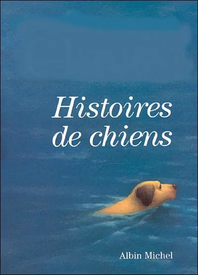 Qui a &eacute;crit "Histoire de chiens" ?