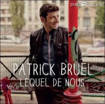 Patrick Bruel a repris ''Lequel de nous'' qui est même devenu le titre de son 8e album. Quel chanteur ayant fait un duo avec Didier Barbelivien avait créé cette chanson ?