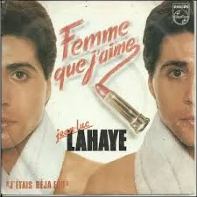 "Femme que j'aime" de Jean-Luc Lahaye.
