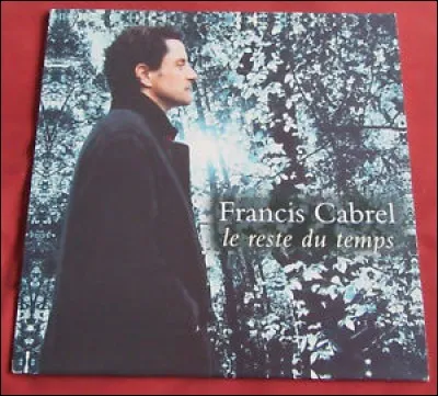 Dans quel album de Francis Cabrel figure la chanson "Le reste du temps" ?