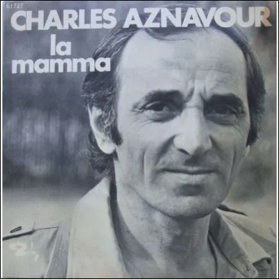 Comment se termine la chanson "La mamma" : 
Que jamais, jamais, jamais,
...