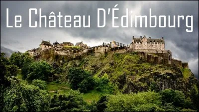 Pourquoi le château d'Édimbourg est-il perché sur la colline ?