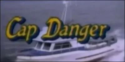 La série "Cap Danger" est d'origine :