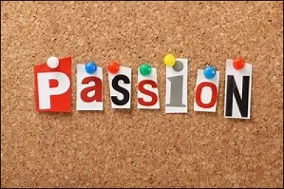 Ta passion :